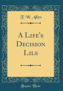 A Life's Decision Lils (Classic Reprint)