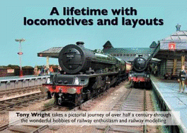 A Lifetime with Locomotives and Layouts - Wright, Tony