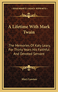 A Lifetime with Mark Twain: The Memories of Katy Leary, for Thirty Years His Faithful and Devoted Servant (Large Print Edition)