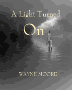 A Light Turned on: A Collection of Songs, Thoughts and Poetry