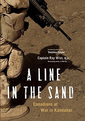 A Line in the Sand: Canadians at War in Kandahar - Wiss, Ray, and Harper, Stephen (Foreword by)