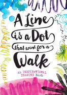 A Line Is a Dot That Went for a Walk: An Inspirational Drawing Book