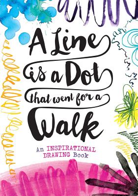A Line Is a Dot That Went for a Walk: An Inspirational Drawing Book - Sterling Childrens