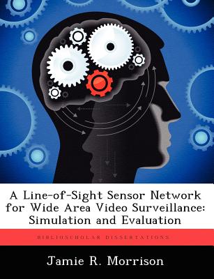 A Line-of-Sight Sensor Network for Wide Area Video Surveillance: Simulation and Evaluation - Morrison, Jamie R