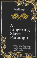 A Lingering Slave Paradigm: Why the Sports-Industry is Made to Matter