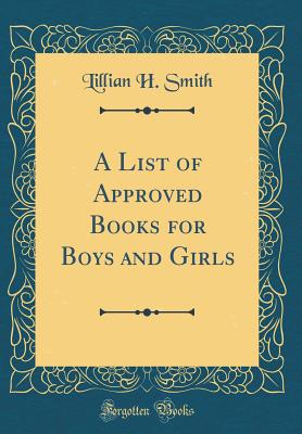 A List of Approved Books for Boys and Girls (Classic Reprint) - Smith, Lillian H