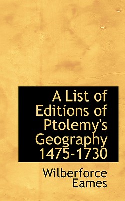 A List of Editions of Ptolemy's Geography 1475-1730 - Eames, Wilberforce