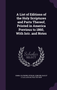 A List of Editions of the Holy Scriptures and Parts Thereof, Printed in America Previous to 1860, with Intr. and Notes