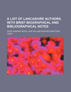 A List of Lancashire Authors, with Brief Biographical and Bibliographical Notes