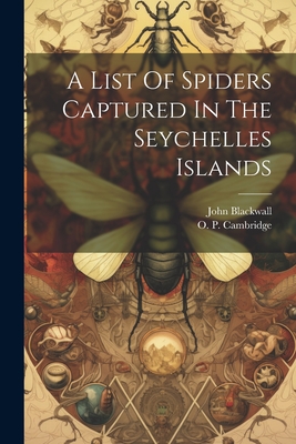 A List of Spiders Captured in the Seychelles Islands - Blackwall, John