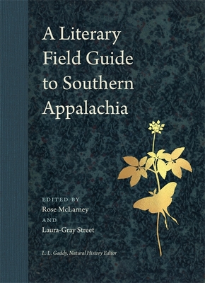 A Literary Field Guide to Southern Appalachia - McLarney, Rose (Contributions by), and Street, Laura-Gray (Contributions by), and Gaddy, L L (Editor)