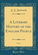 A Literary History of the English People, Vol. 1 (Classic Reprint)