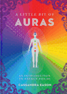 A Little Bit of Auras: An Introduction to Energy Fields Volume 9