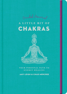 A Little Bit of Chakras Guided Journal: Your Personal Path to Energy Healing