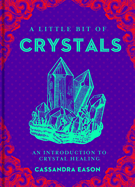 A Little Bit of Crystals: An Introduction to Crystal Healing Volume 3