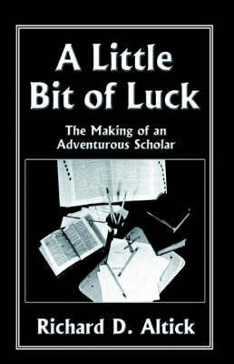 A Little Bit of Luck - Altick, Richard D