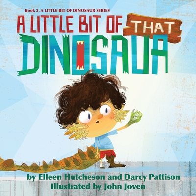 A Little Bit of That Dinosaur - Hutcheson, Elleen, and Pattison, Darcy