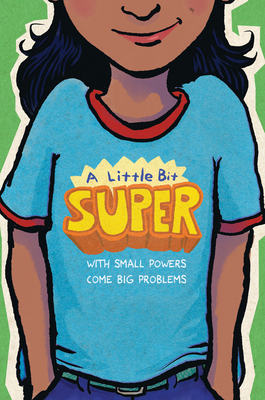 A Little Bit Super: With Small Powers Come Big Problems - Schmidt, Gary (Editor)