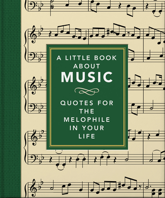 A Little Book About Music: Quotes for the melophile in your life - Orange Hippo! (Editor)