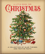 A Little Book for Christmas: A Celebration of the Most Wonderful Time of the Year
