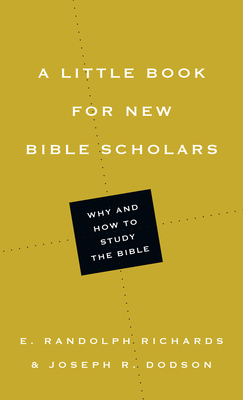 A Little Book for New Bible Scholars - Richards, E. Randolph, and Dodson, Joseph R.