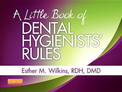 A Little Book of Dental Hygienists' Rules - Revised Reprint - Wilkins, Esther M, Bs, DMD