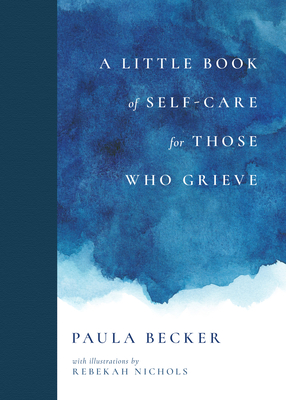 A Little Book of Self-Care for Those Who Grieve - Becker, Paula