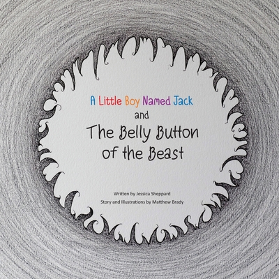 A Little Boy Named Jack and The Belly Button of the Beast - Sheppard, Jessica Lynne