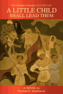 A Little Child Shall Lead Them: The Children's Crusade 1212-1213 A.D.