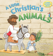 A Little Christian's Animals: Animal-Centered Bible Stories for Christian Toddlers, Kids, Boys, and Girls with Pictures and Rhymes