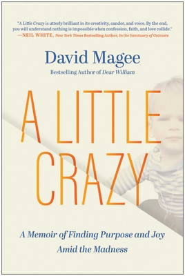 A Little Crazy: A Memoir of Finding Purpose and Joy Amid the Madness - Magee, David