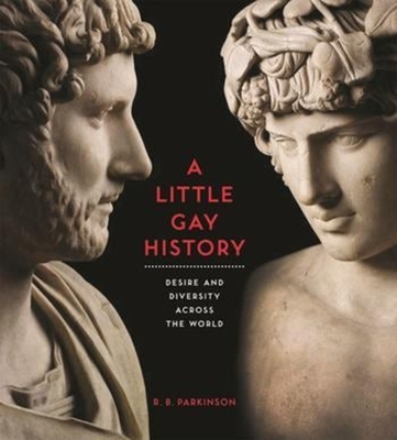 A Little Gay History: Desire and Diversity Across the World - Parkinson, R