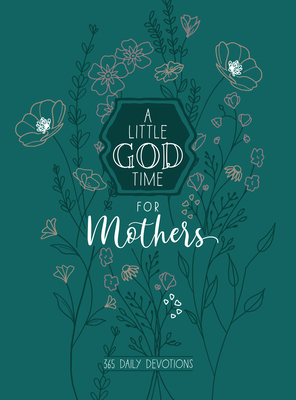 A Little God Time for Mothers 6x8: 365 Daily Devotions - Broadstreet Publishing Group LLC