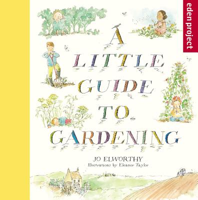 A Little Guide to Gardening - Elworthy, Jo, Dr.