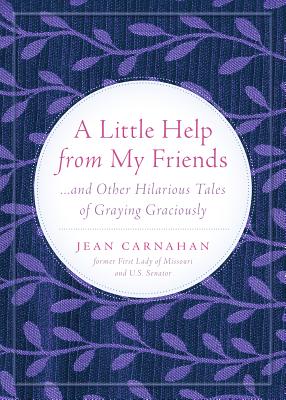 A Little Help from My Friends: ...and Other Hilarious Tales of Graying Graciously - Carnahan, Jean