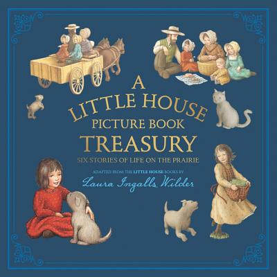 A Little House Picture Book Treasury: Six Stories of Life on the Prairie - Wilder, Laura Ingalls