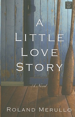 A Little Love Story - Merullo, Roland