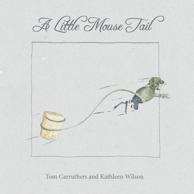 A Little Mouse Tail - Carruthers, Tom