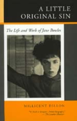 A Little Original Sin: The Life and Work of Jane Bowles - Dillon, Millicent