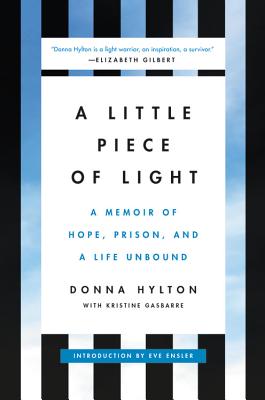 A Little Piece of Light: A Memoir of Hope, Prison, and a Life Unbound - Hylton, Donna, and Gasbarre, Kristine