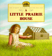 A Little Prairie House: Adapted from the Little House Books by Laura Ingalls Wilder - Wilder, Laura Ingalls