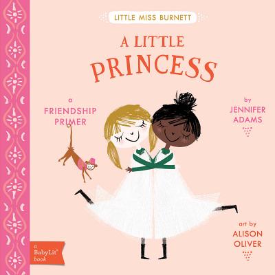 A Little Princess: A Babylit(r) Friendship Primer - Adams, Jennifer, and Oliver, Alison (Illustrator)