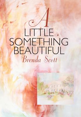 A Little Something Beautiful - Scott, Brenda