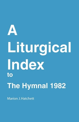 A Liturgical Index to the Hymnal 1982 - Hatchett, Marion J, and Church Publishing Incorporated