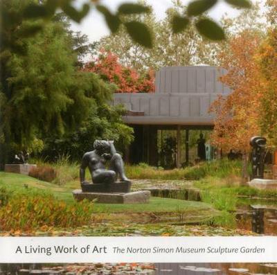 A Living Work of Art: The Norton Simon Museum Sculpture Garden - Togneri, Carol (Editor), and Denk, Leslie (Editor)