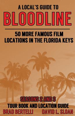 A Local's Guide To Bloodline: 50 More Famous Film Locations In The Florida Keys - Bertelli, Brad, and Drennen, Dorothy (Editor), and Sloan, David L