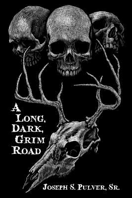 A Long, Dark, Grim Road - Pulver Sr, Joseph S