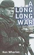 A Long Long War: Voices from the British Army in Northern Ireland 1969-98