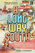 A Long Way South: Salvaged Memories from Travels in Latin America