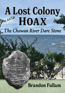 A Lost Colony Hoax: The Chowan River Dare Stone